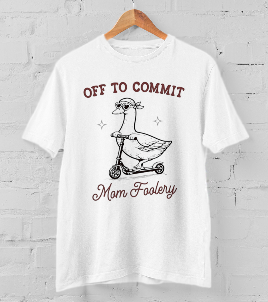 Off To Commit Mom Foolery Goose On Scooter T-Shirt