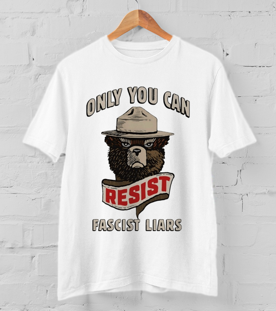 Only You Can Resist Fascist Liars Bear T-Shirt