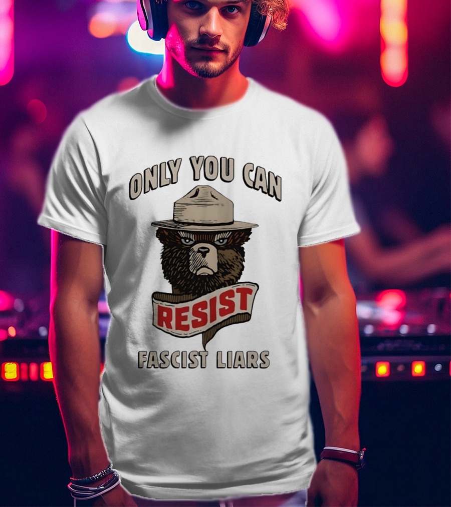 Only You Can Resist Fascist Liars Bear T-Shirt