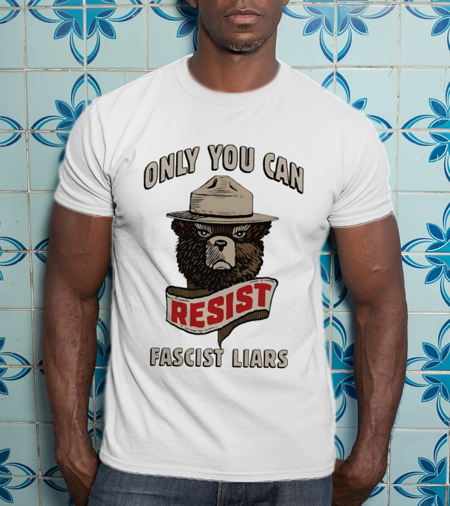 Only You Can Resist Fascist Liars Bear T-Shirt