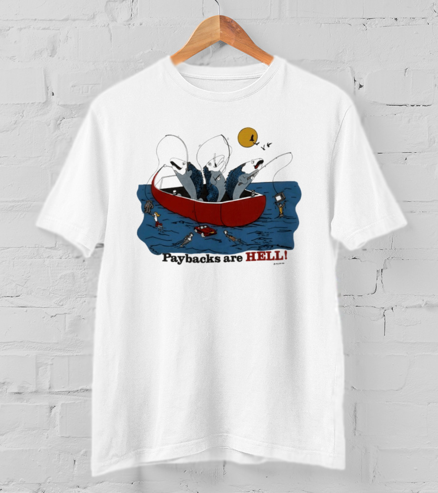 Paybacks Are Hell Fishing Canoe Adventure With Fish In Boat T-Shirt