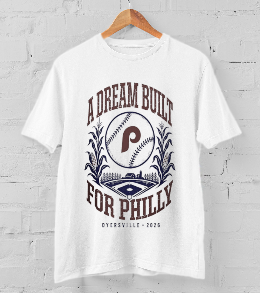 Philadelphia Phillies A Dream Built For Philly Otherville 2026 T-Shirt