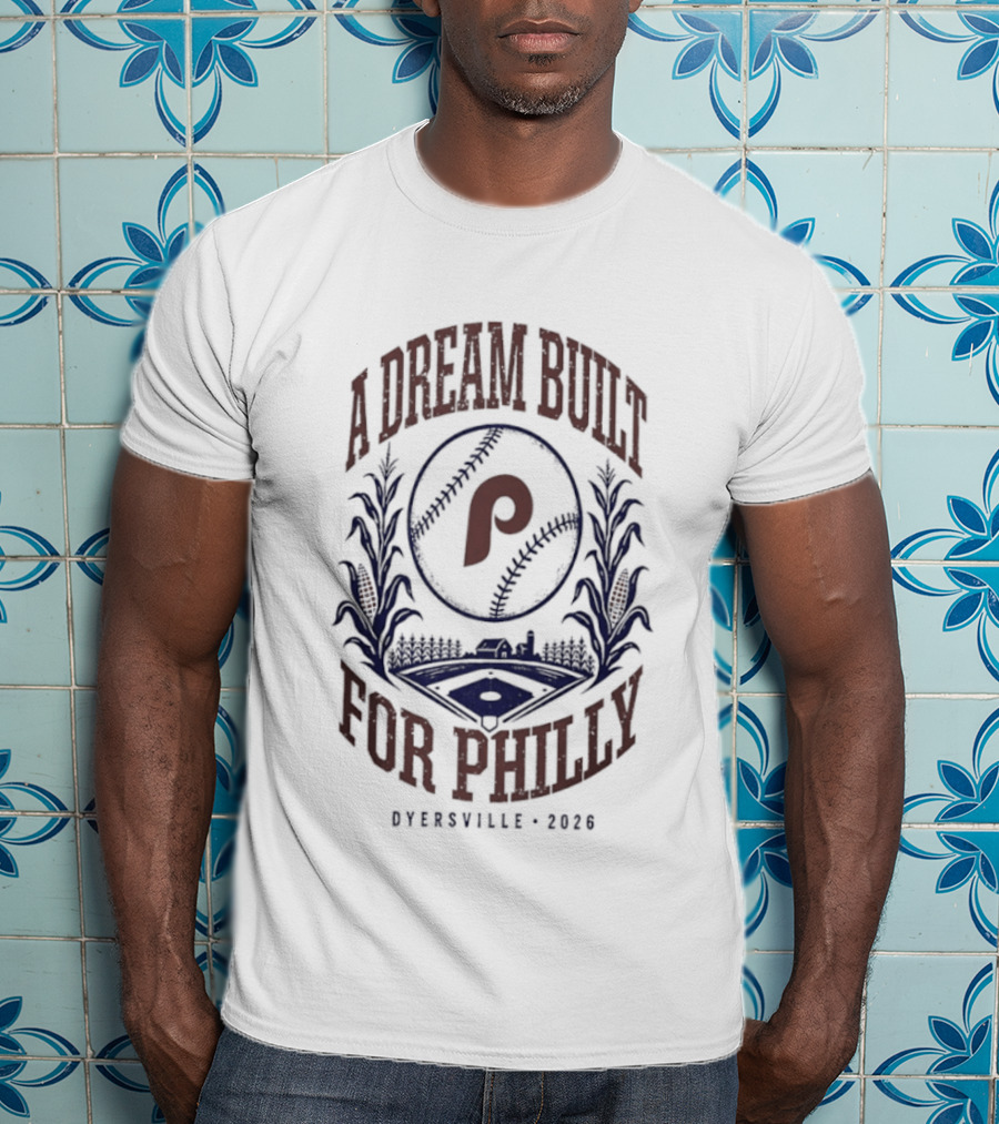 Philadelphia Phillies A Dream Built For Philly Otherville 2026 T-Shirt