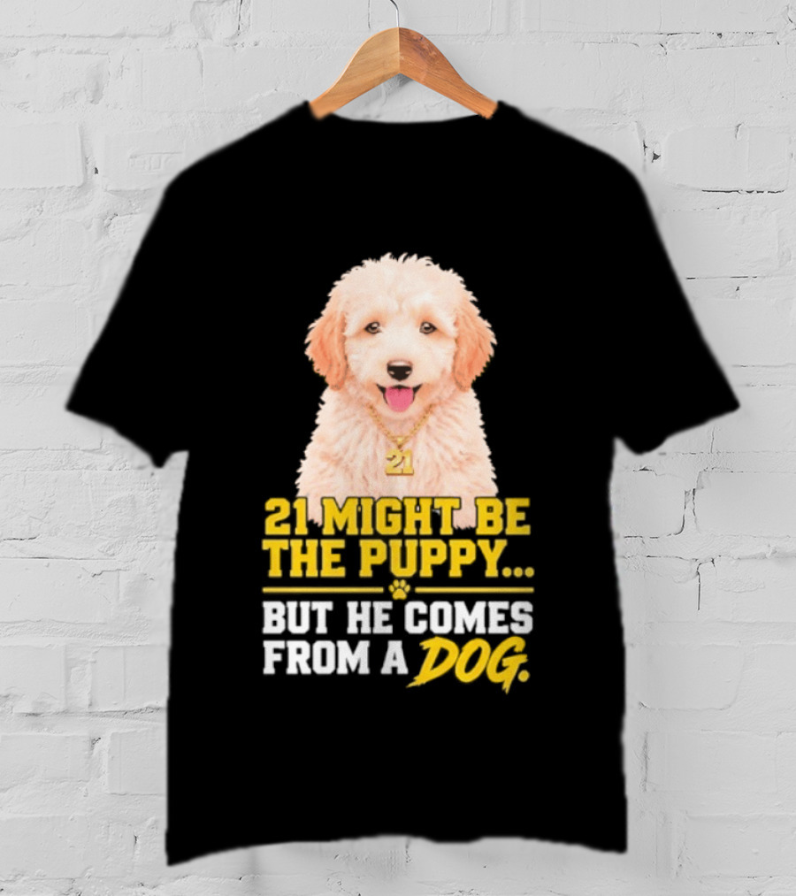 21 Might Be The Puppy But He Comes From A Dog Golden Collar Necklace T-Shirt