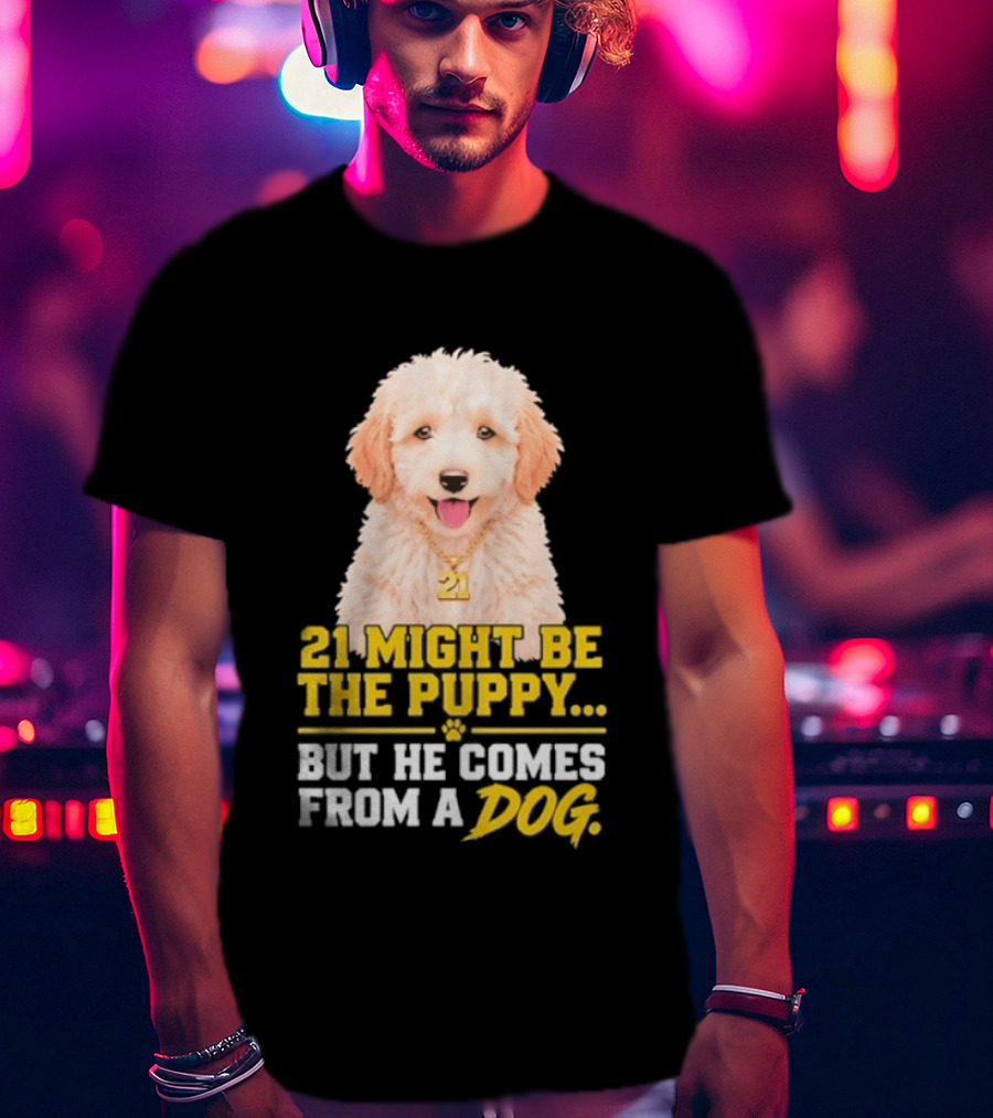 21 Might Be The Puppy But He Comes From A Dog Golden Collar Necklace T-Shirt