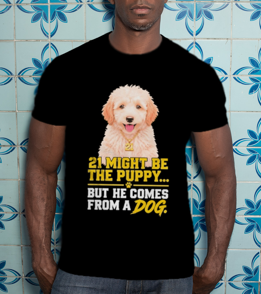 21 Might Be The Puppy But He Comes From A Dog Golden Collar Necklace T-Shirt