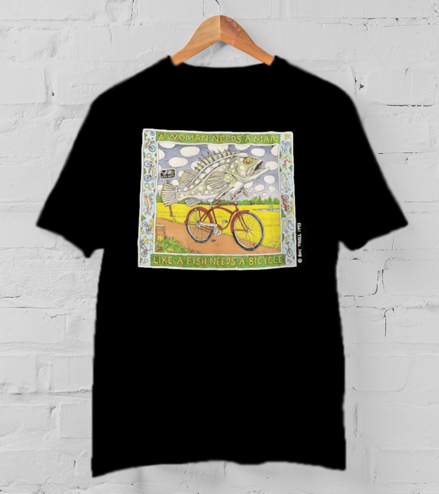 A Woman Needs A Man Like A Fish Needs A Bicycle Ray Troll 1993 T-Shirt