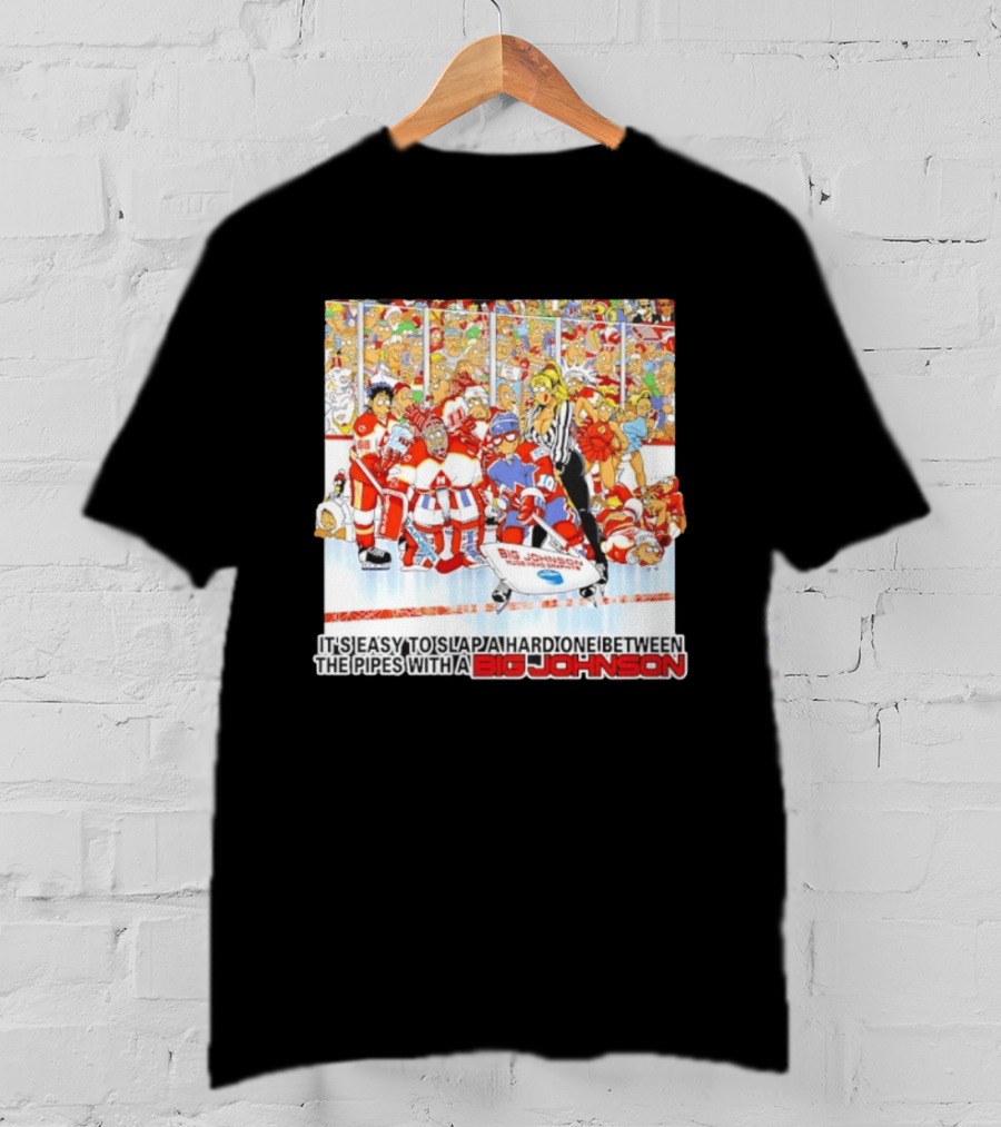 Big Johnson Hockey Humor It's Easy To Slap A Hard One Between The Pipes Ice Rink Challenge T-Shirt