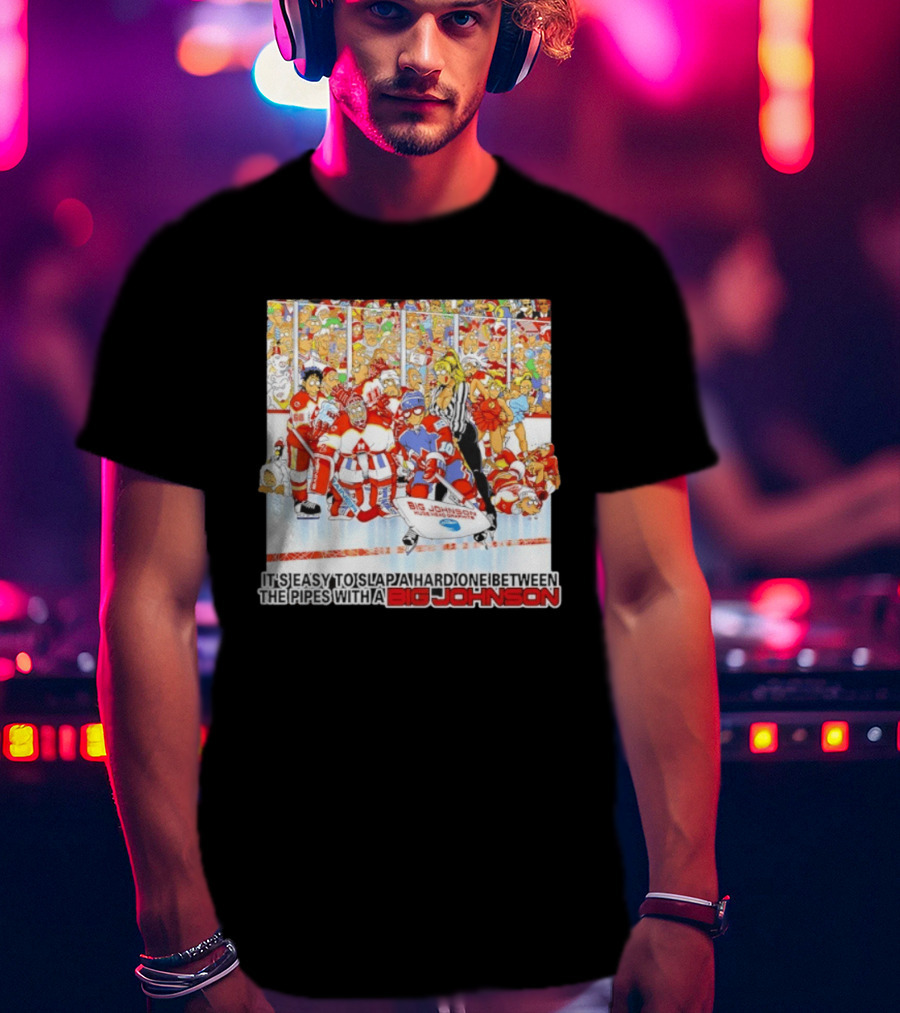 Big Johnson Hockey Humor It's Easy To Slap A Hard One Between The Pipes Ice Rink Challenge T-Shirt