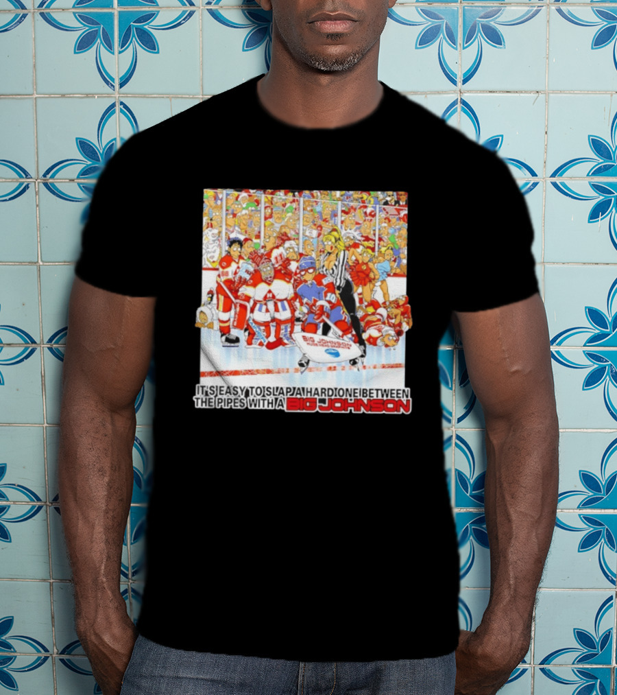 Big Johnson Hockey Humor It's Easy To Slap A Hard One Between The Pipes Ice Rink Challenge T-Shirt