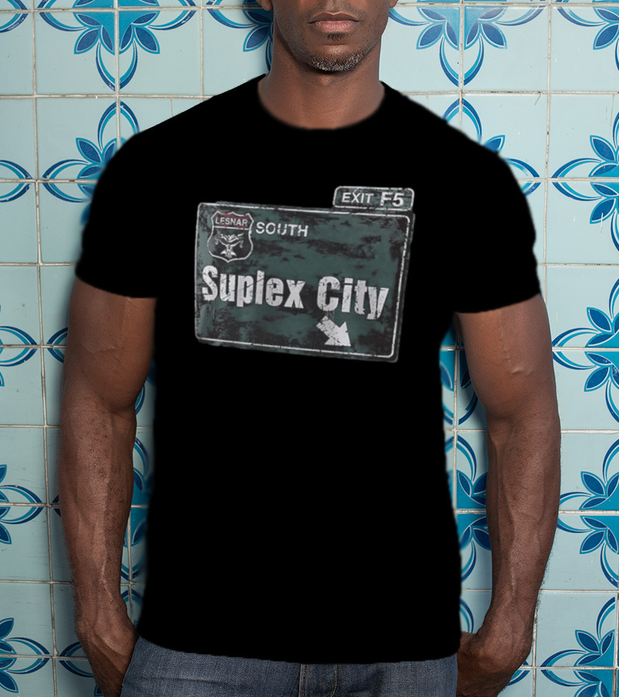 Brock Lesnar Suplex City South Exit F5 Sign T-Shirt
