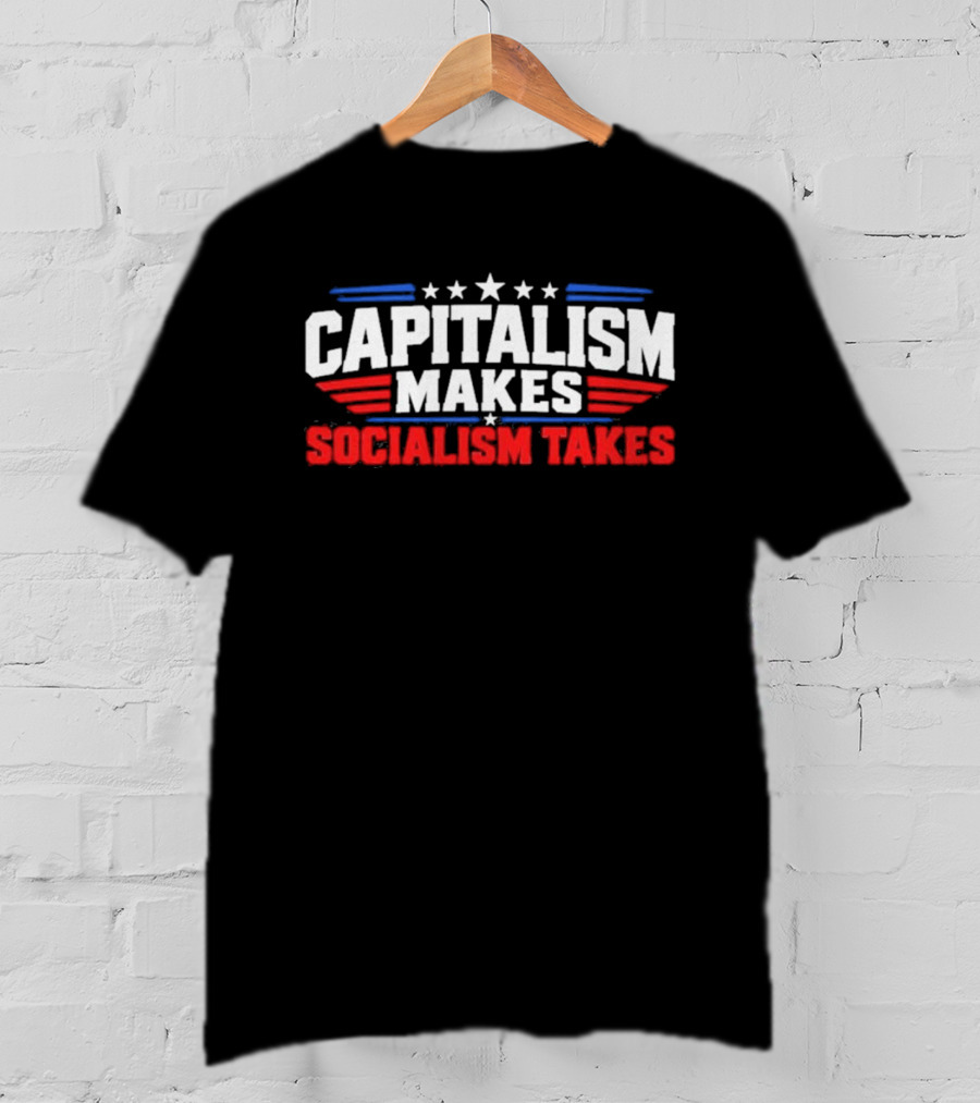Capitalism Makes Socialism Takes Patriotic Stars And Stripes T-Shirt