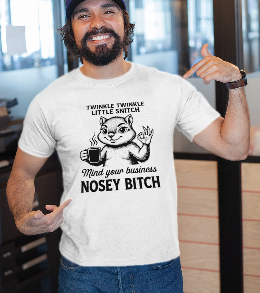 Twinkle Twinkle Little Snitch Squirrel Mind Your Business Nosey Bitch T-Shirt