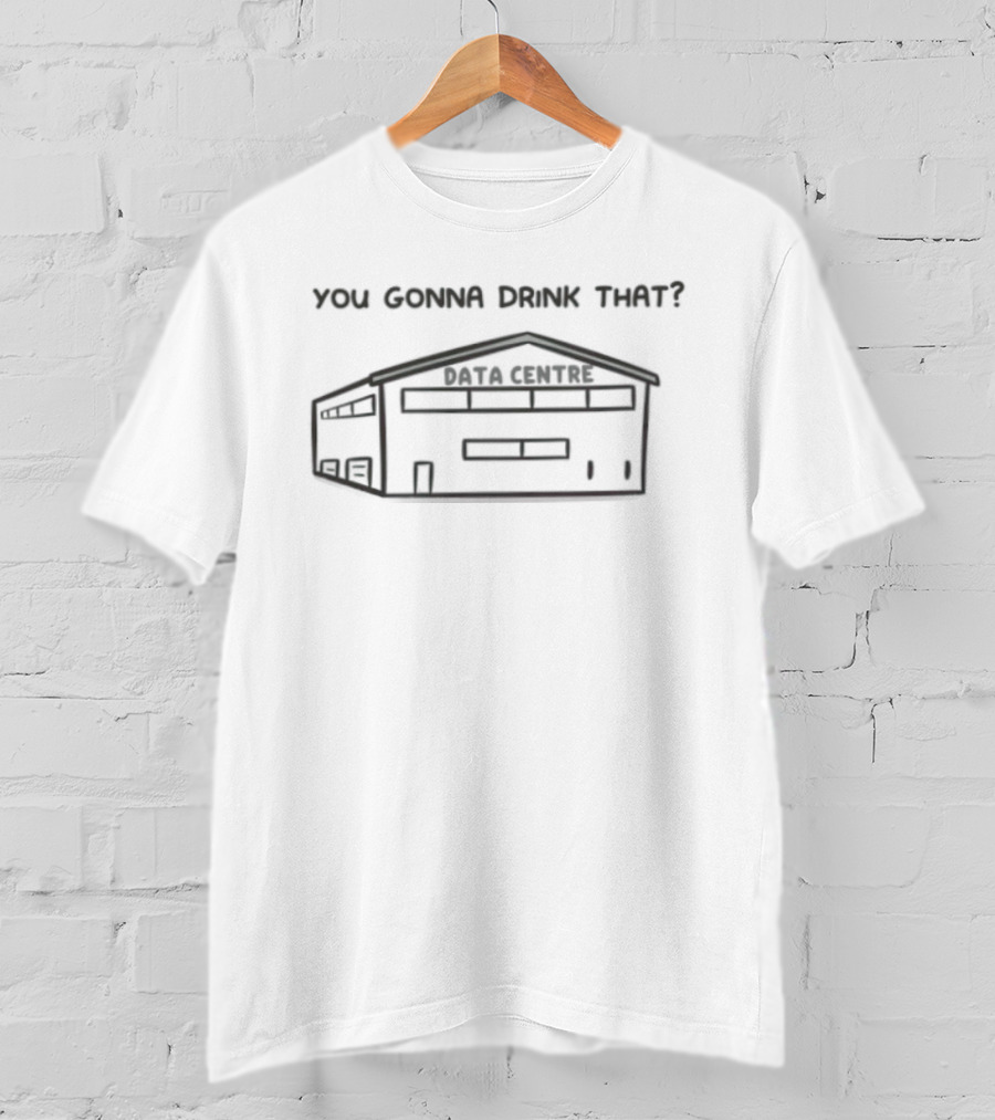 You Gonna Drink That Data Centre Server Room T-Shirt