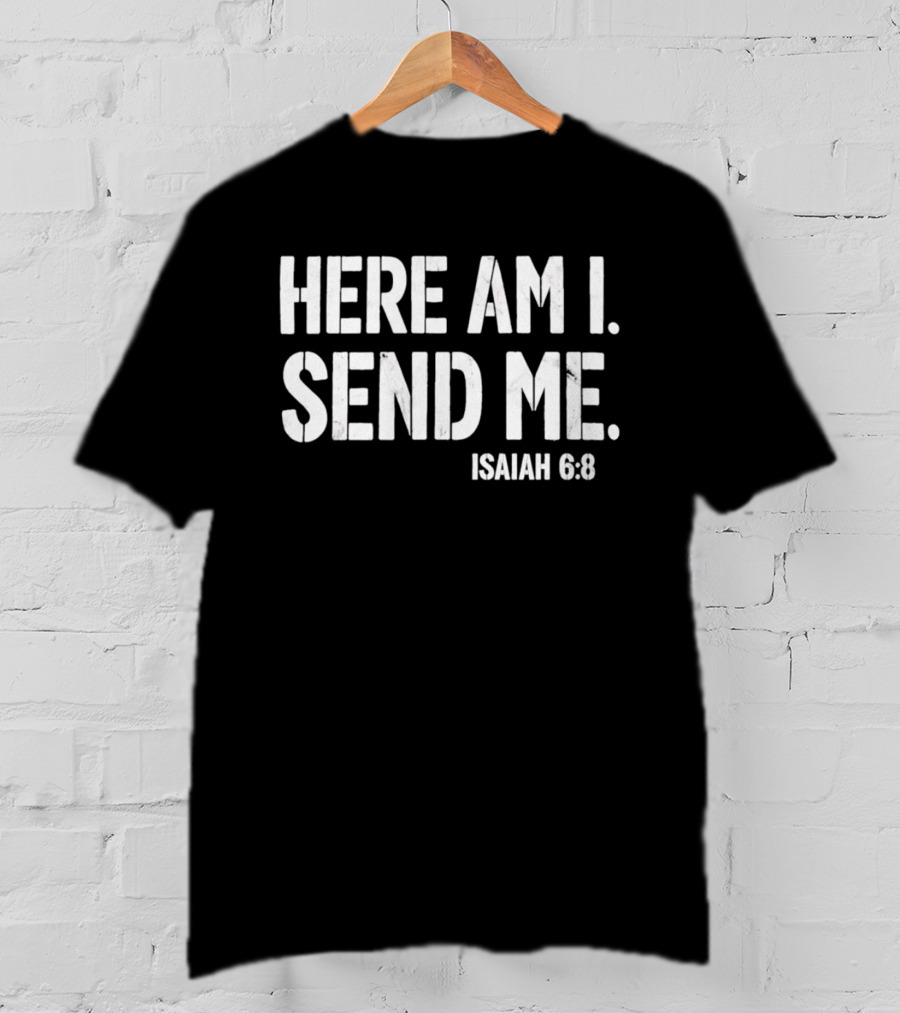 Here Am I Send Me Isaiah 6 8 Bible Verse Christian Faith T-Shirt