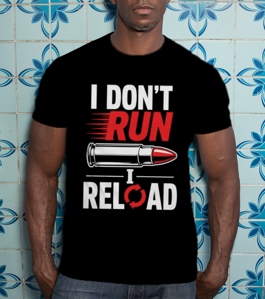 I Don't Run I Reload Bullet Gun Enthusiast Shooting Sports T-Shirt