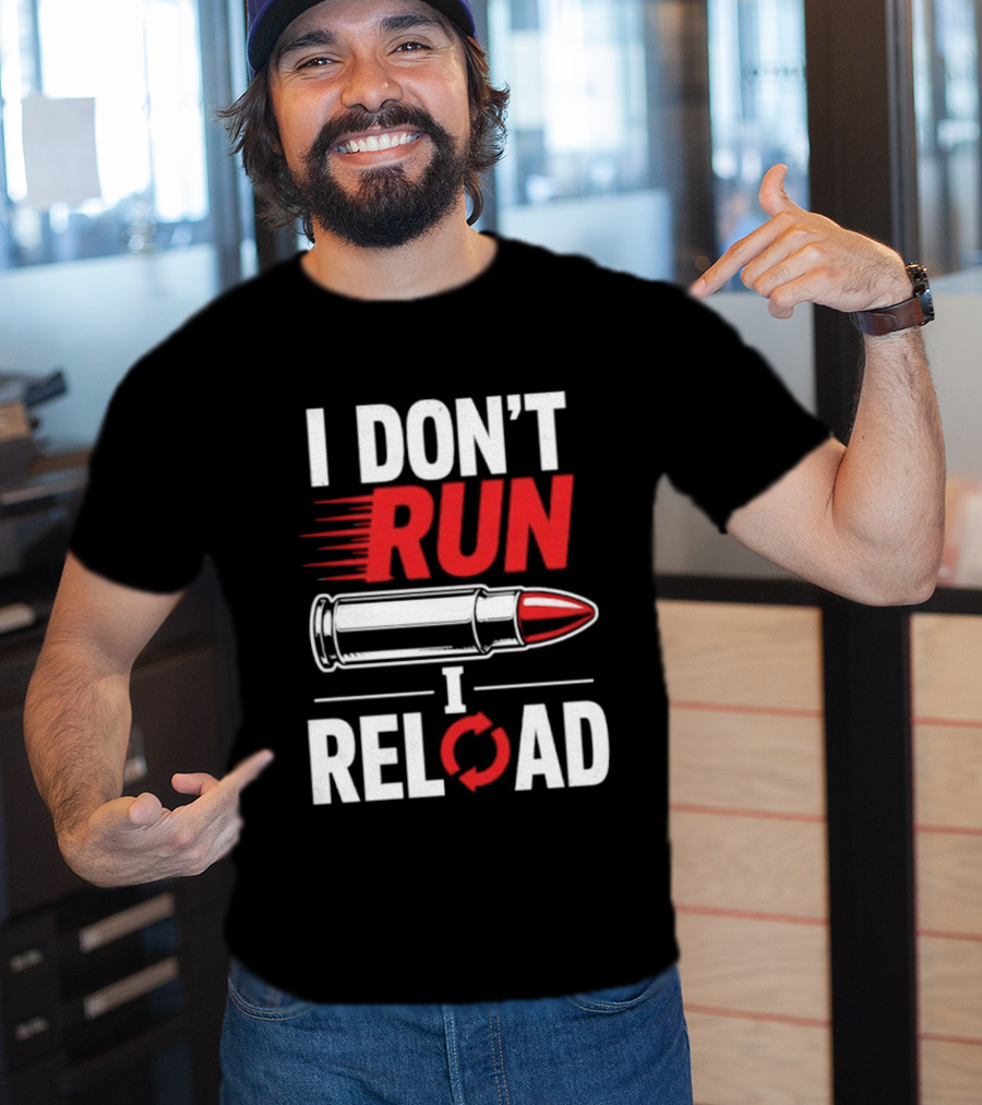 I Don't Run I Reload Bullet Gun Enthusiast Shooting Sports T-Shirt