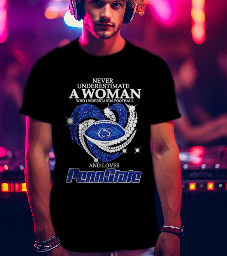 Never Underestimate A Woman Who Understands Football And Loves Penn State Heart 2026 Season T-Shirt