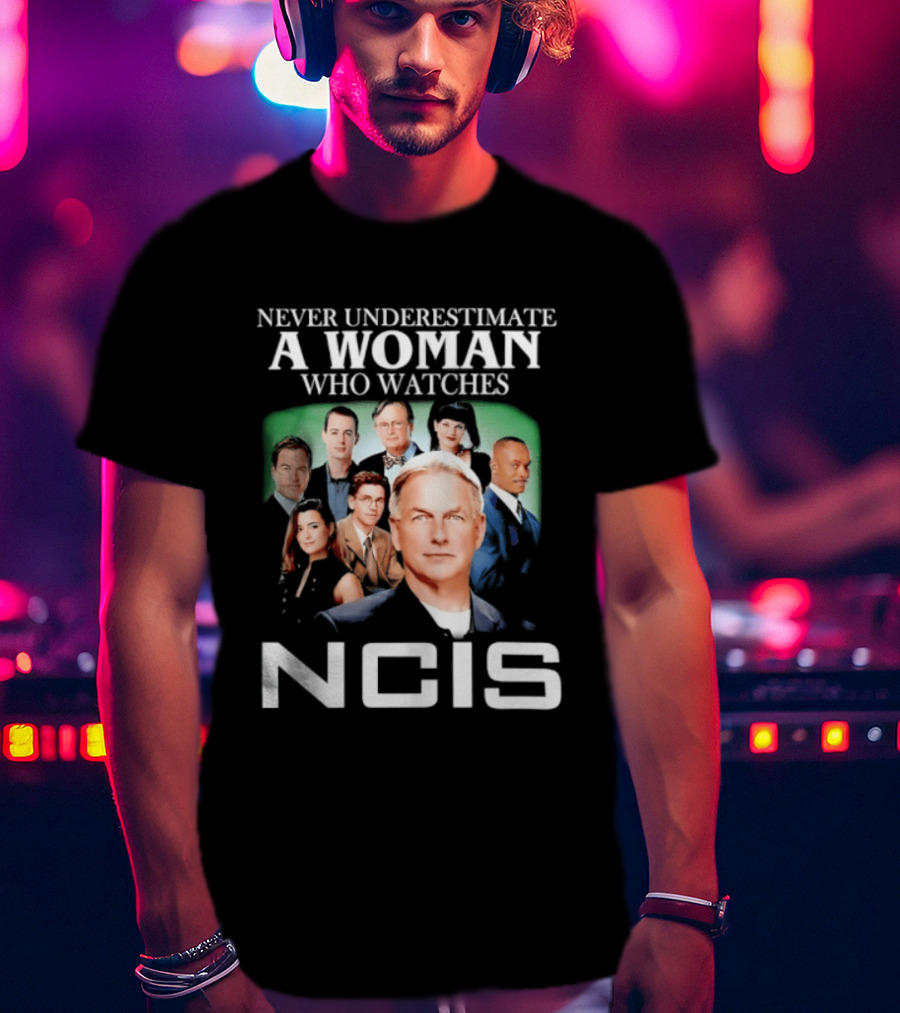Never Underestimate A Woman Who Es NCIS Cast Members T-Shirt