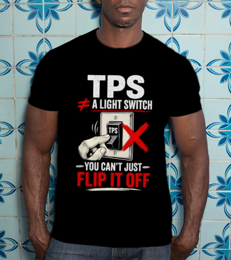 TPS Not A Light Switch Can't Just Flip It Off T-Shirt