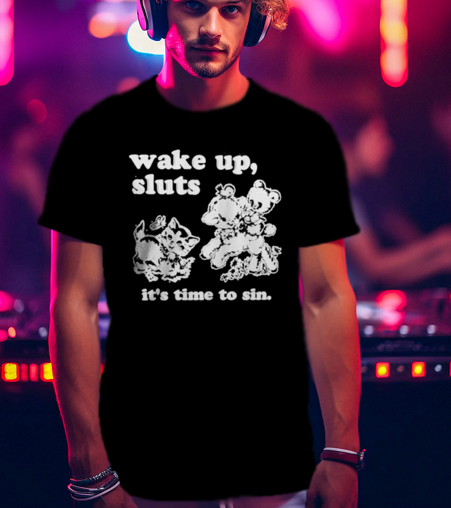 Wake Up Sluts It's Time To Sin Cats Anime T-Shirt