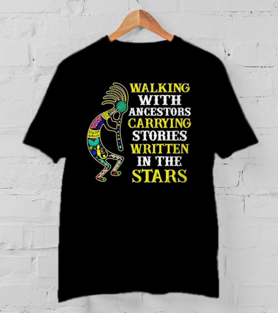 Walking With Ancestors Carrying Stories Written In The Stars Kokopelli T-Shirt