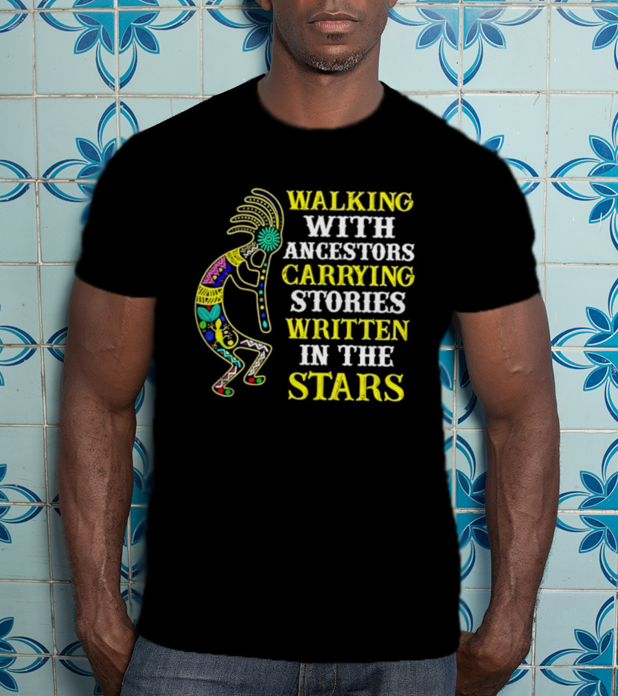 Walking With Ancestors Carrying Stories Written In The Stars Kokopelli T-Shirt