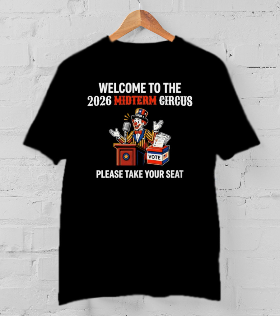 Welcome To The 2026 Midterm Circus Please Take Your Seat Vote Box Clown Politician T-Shirt