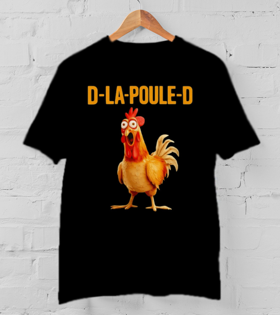 D La Poule D Chicken Poultry Funny Expression T-Shirt
