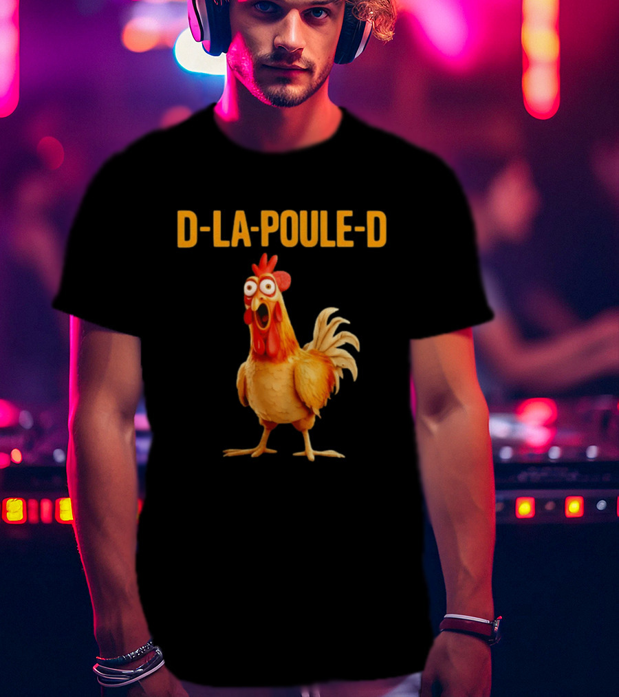 D La Poule D Chicken Poultry Funny Expression T-Shirt