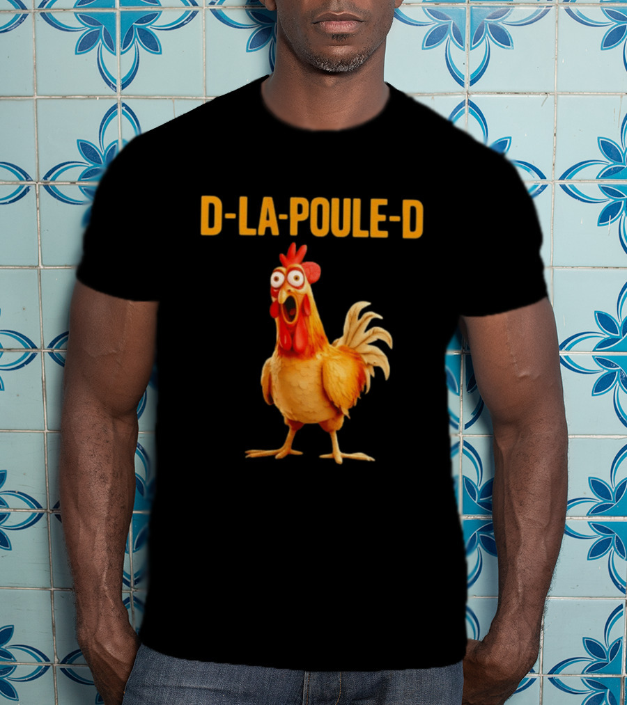 D La Poule D Chicken Poultry Funny Expression T-Shirt