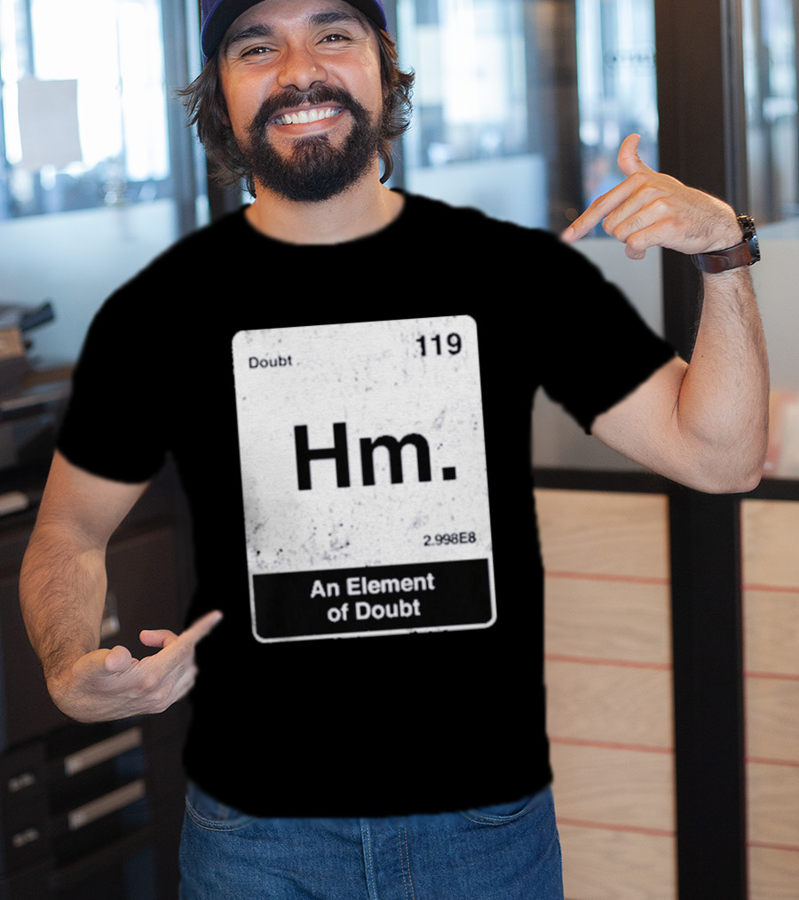 Hm An Element Of Doubt Periodic Table 119 Doubt 2.998E8 T-Shirt