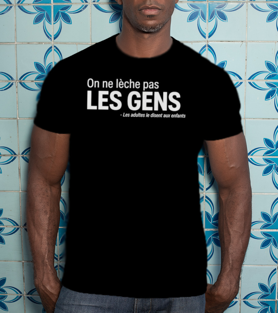 On Ne Lèche Pas Les Gens Les Adultes Le Disent Aux Enfants T-Shirt