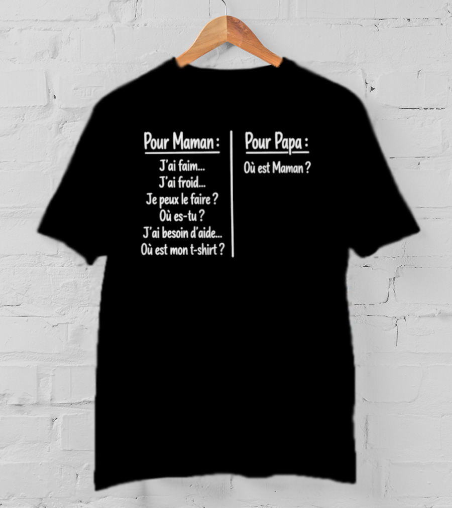 Pour Maman Papa J'ai Faim Froid Parenting Humor Où Est Maman Comparison T-Shirt