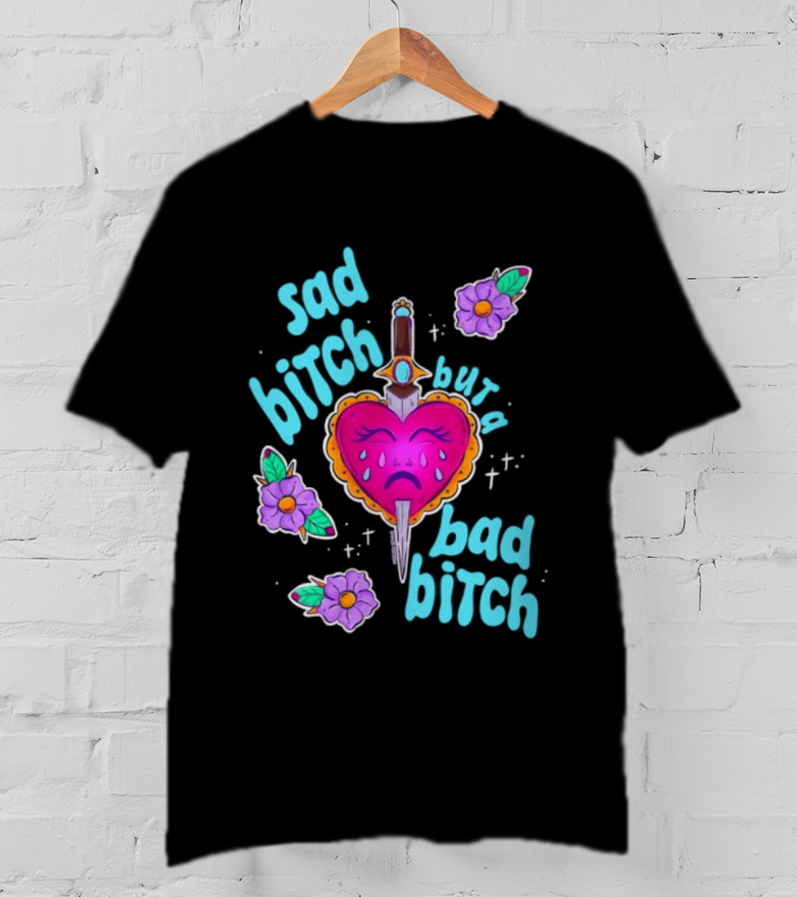 Sad Bitch But A Bad Bitch Dagger Heart With Purple Flowers And Teal T-Shirt