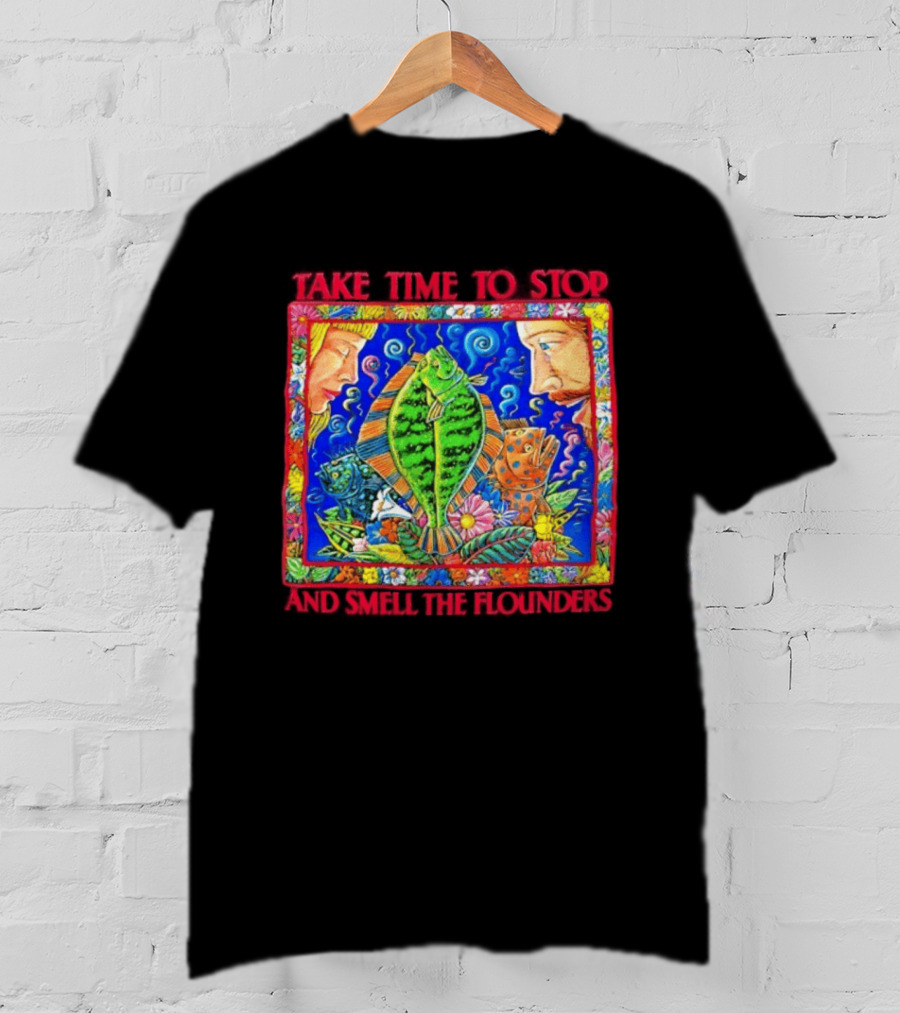 Take Time To Stop And Smell The Flounders Colorful Fish Flowers T-Shirt