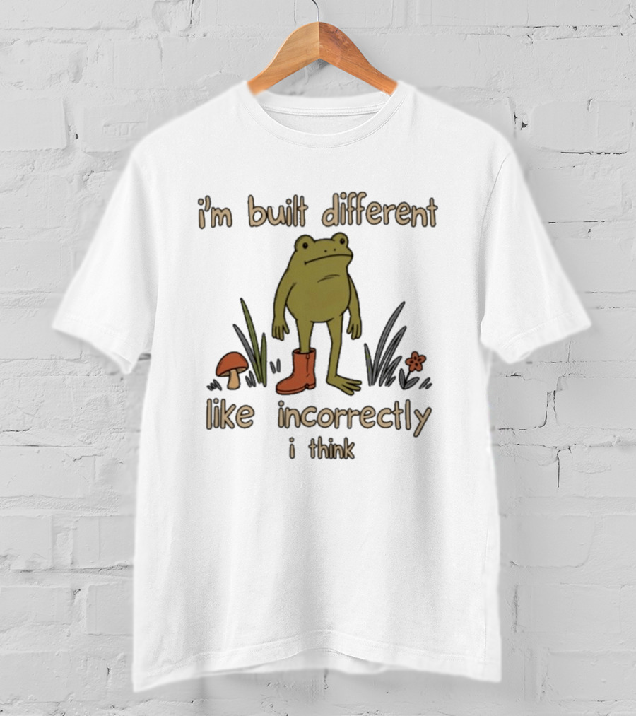 I'm Built Different Like Incorrectly I Think Frog With Boot T-Shirt