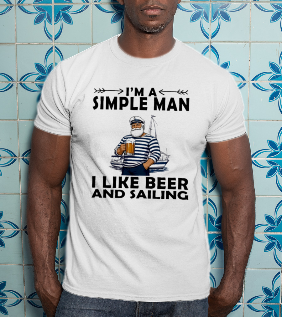 I'm A Simple Man Who Loves Beer And Sailing With Captain Sailor T-Shirt