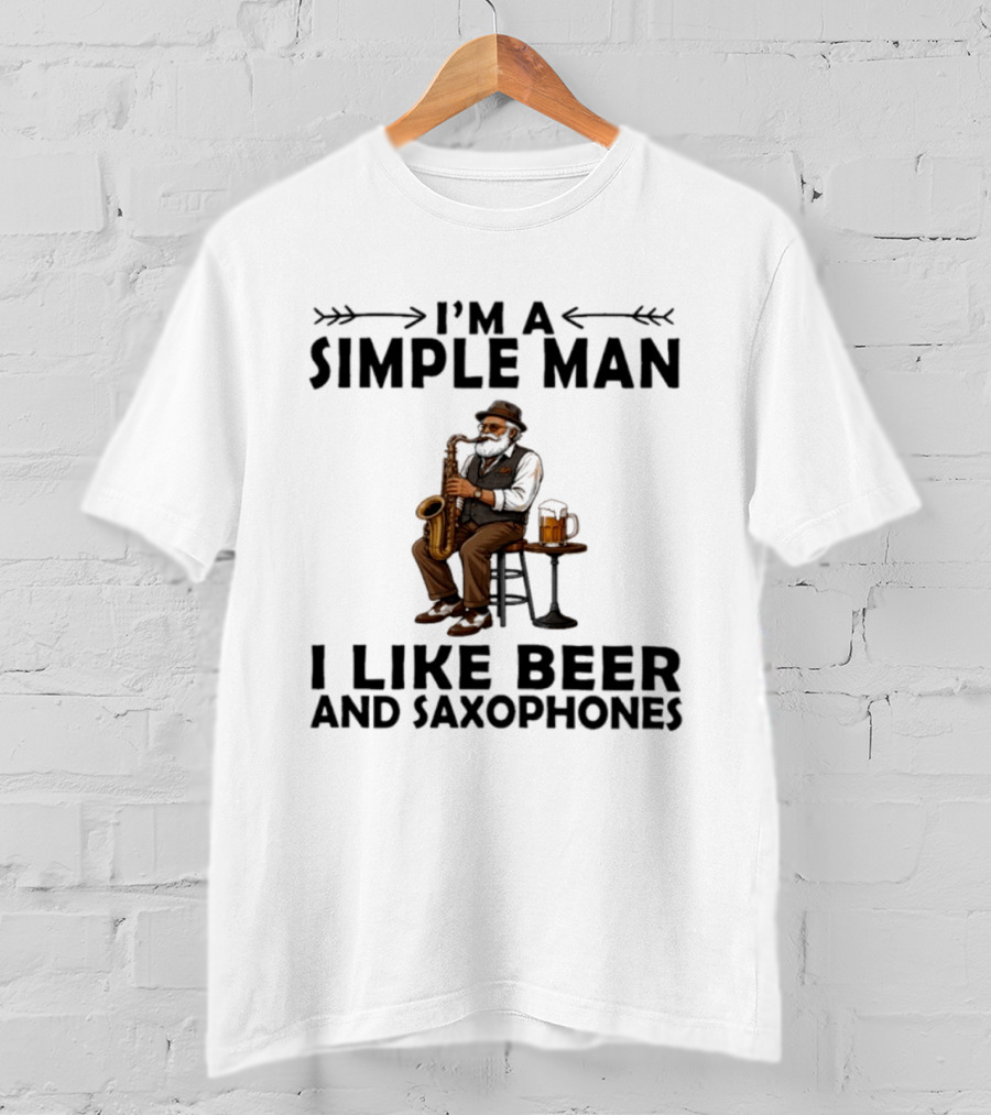 I'm A Simple Man I Like Beer And Saxophones Music Lover T-Shirt