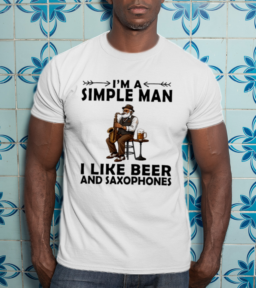 I'm A Simple Man I Like Beer And Saxophones Music Lover T-Shirt
