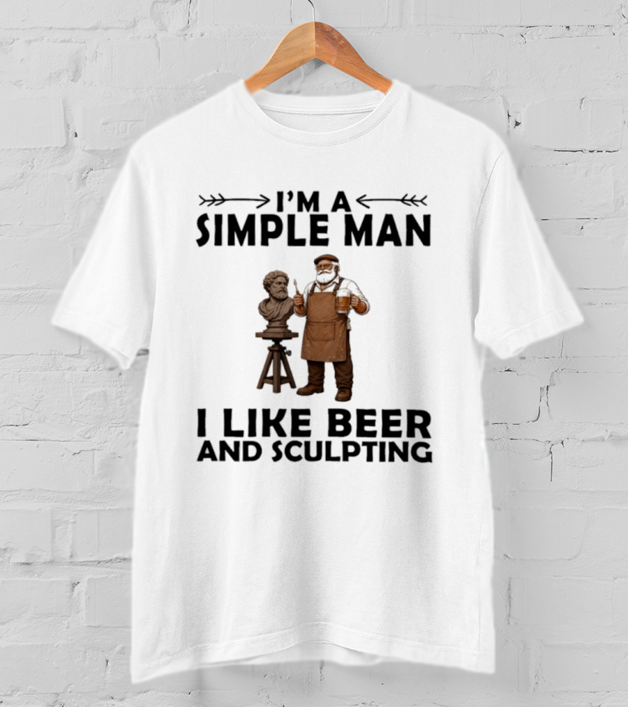 I'm A Simple Man I Like Beer And Sculpting T-Shirt