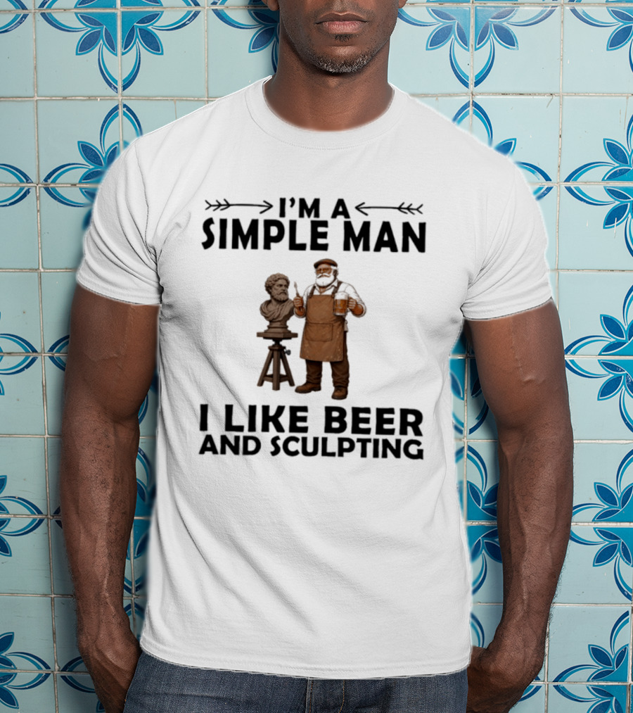I'm A Simple Man I Like Beer And Sculpting T-Shirt