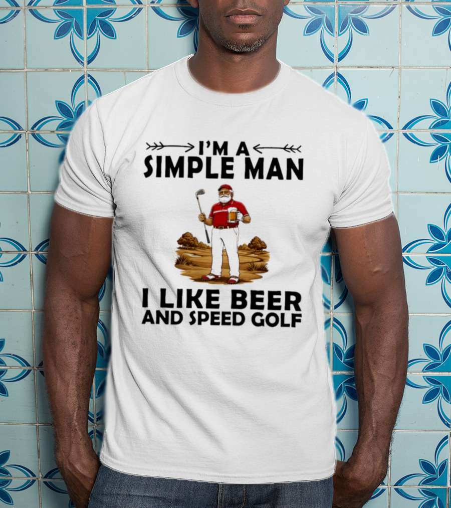 I'm A Simple Man I Like Beer And Speed Golf Funny Golfing Beer Lover T-Shirt