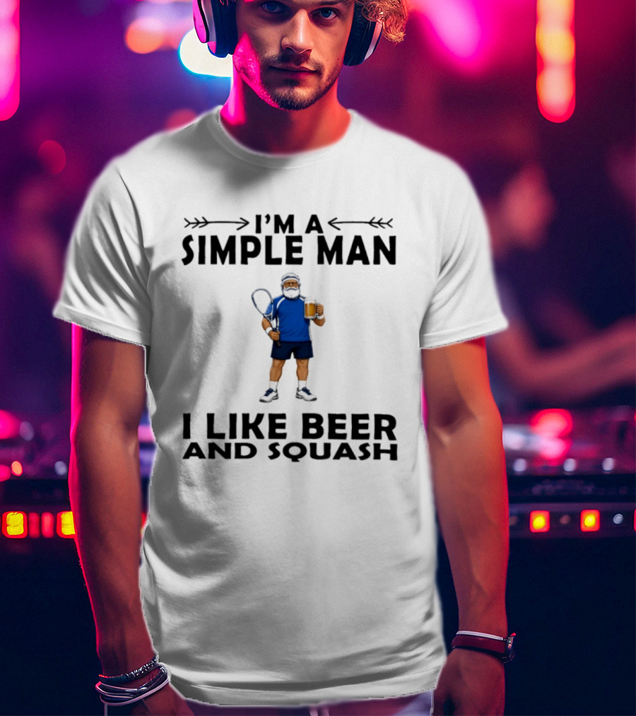 I'm A Simple Man I Like Beer And Squash Player With Racket And T-Shirt