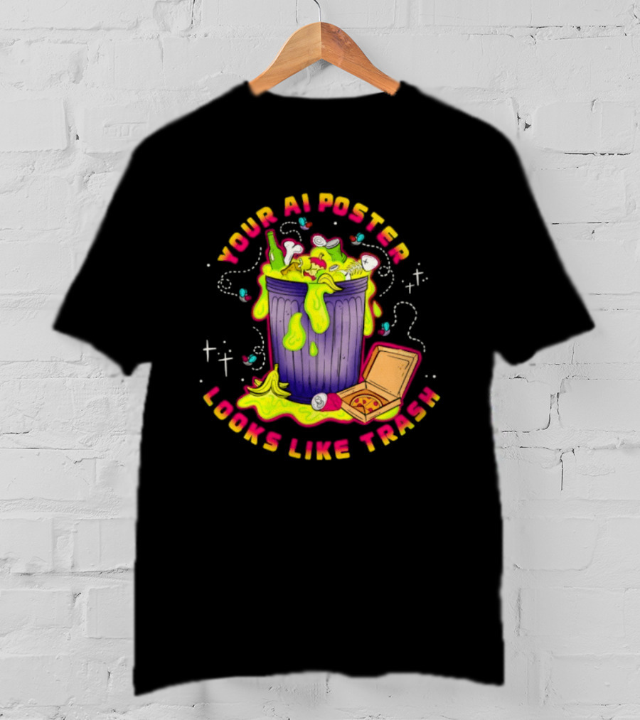 Your AI Looks Like Trash Pizza Trash Can Goo T-Shirt