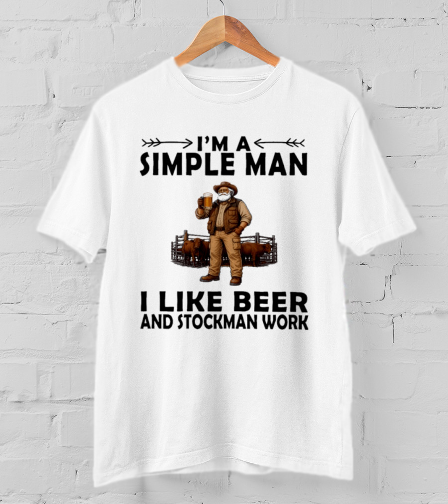 I'm A Simple Man I Like Beer And Stockman Work Farmer Rancher T-Shirt