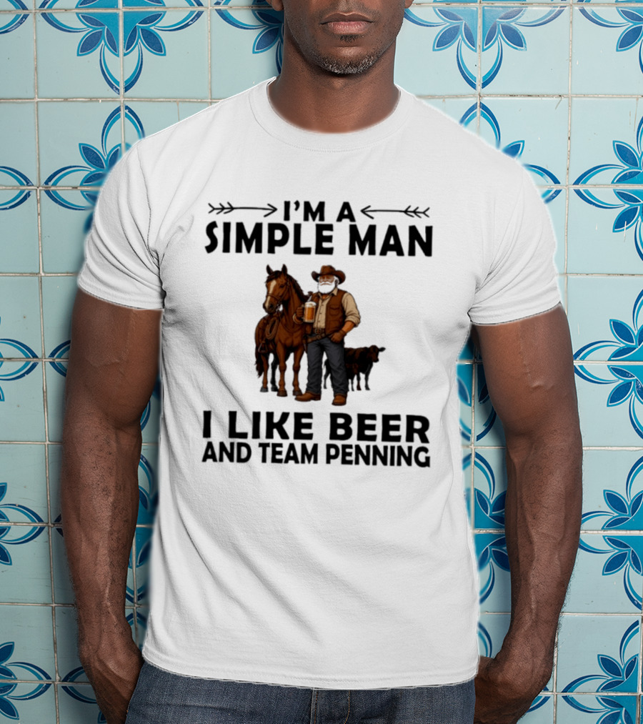 I'm A Simple Man I Like Beer And Team Penning Cowboy With Horse And Drink T-Shirt