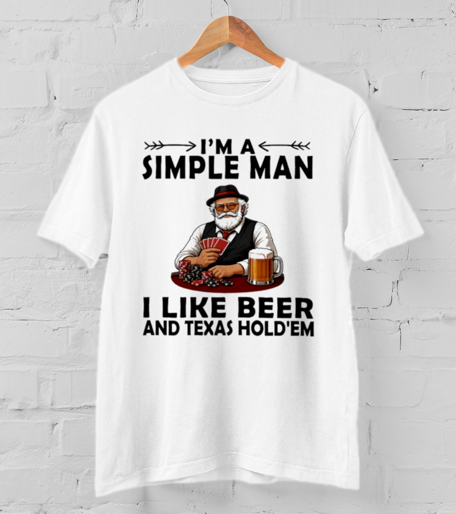 I'm A Simple Man I Like Beer And Texas Hold'em Poker Cards Dice T-Shirt