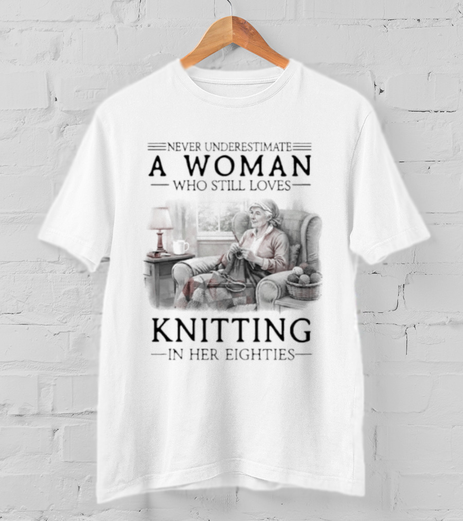 Never Underestimate A Woman Who Still Loves Knitting In Her Eighties Retro Style Woman Knitting Cozy Vibes T-Shirt