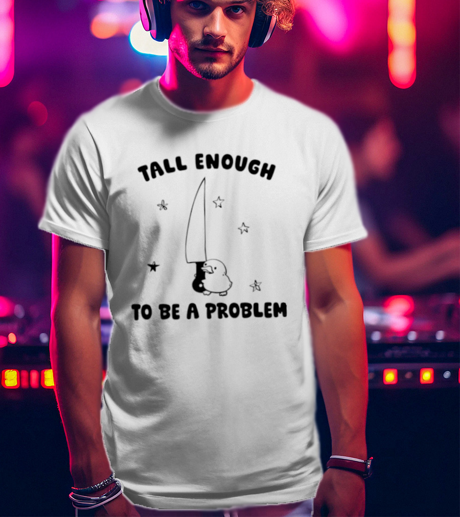 Tall Enough To Be A Problem Duck With Knife And Stars T-Shirt